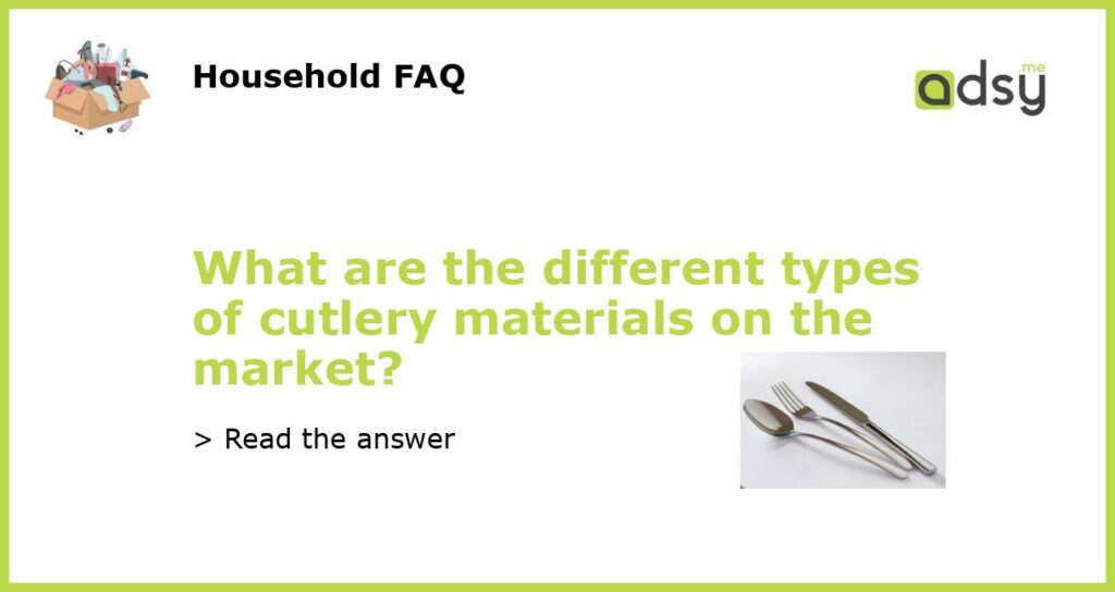 What are the different types of cutlery materials on the market featured