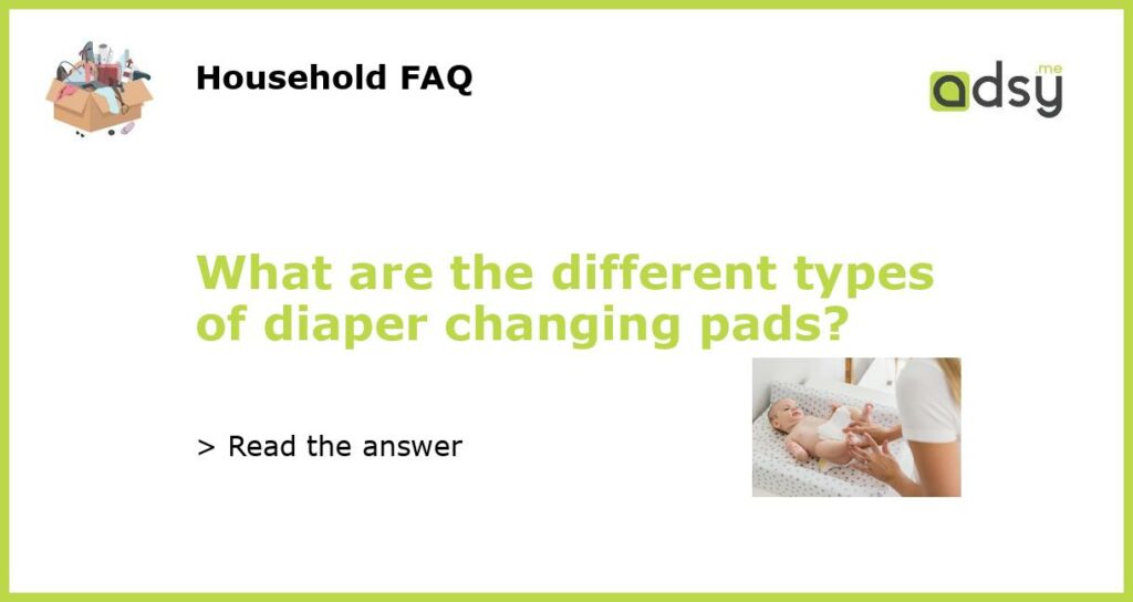What are the different types of diaper changing pads featured