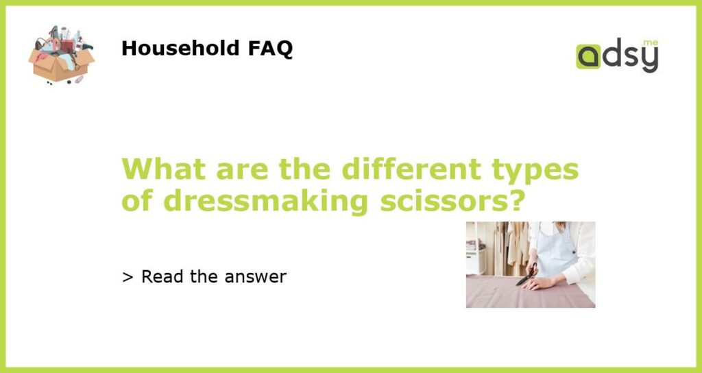 What are the different types of dressmaking scissors?