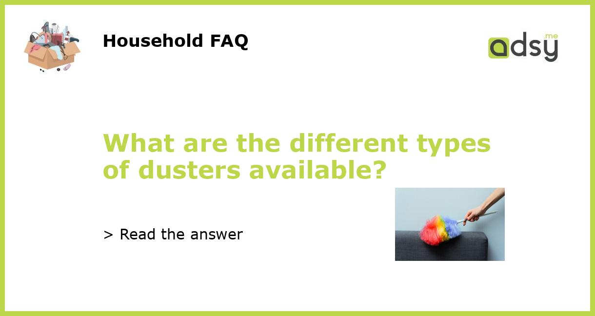What are the different types of dusters available?