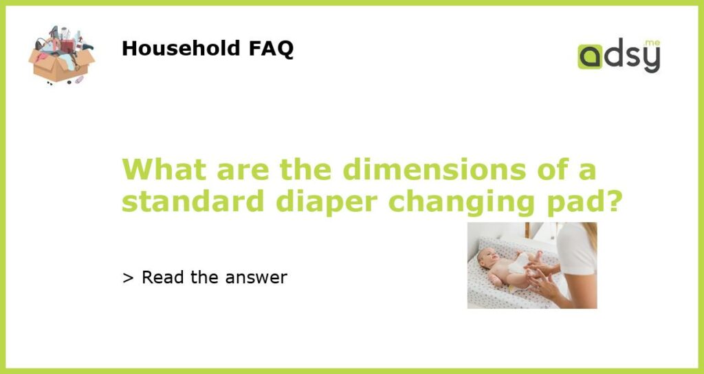 What are the dimensions of a standard diaper changing pad featured