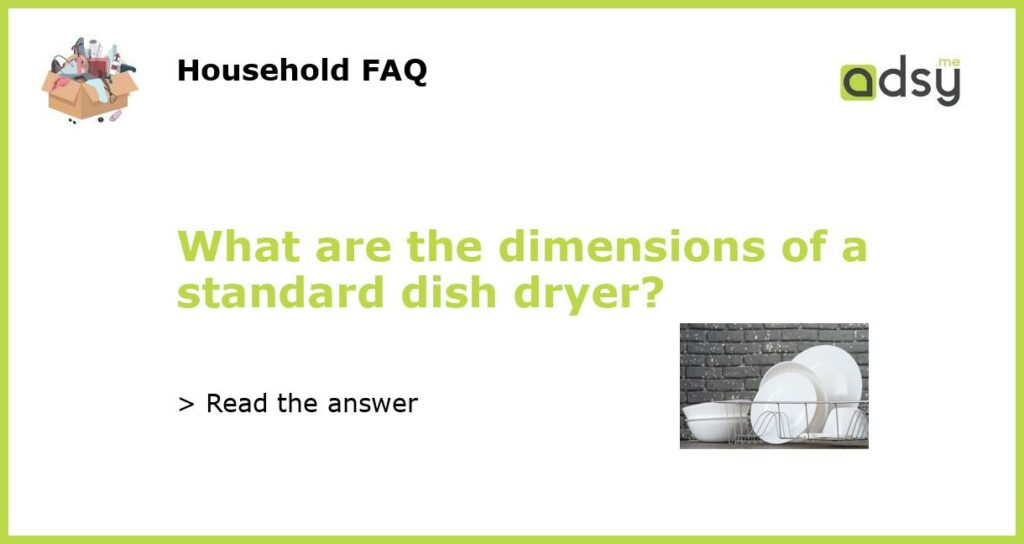What are the dimensions of a standard dish dryer featured