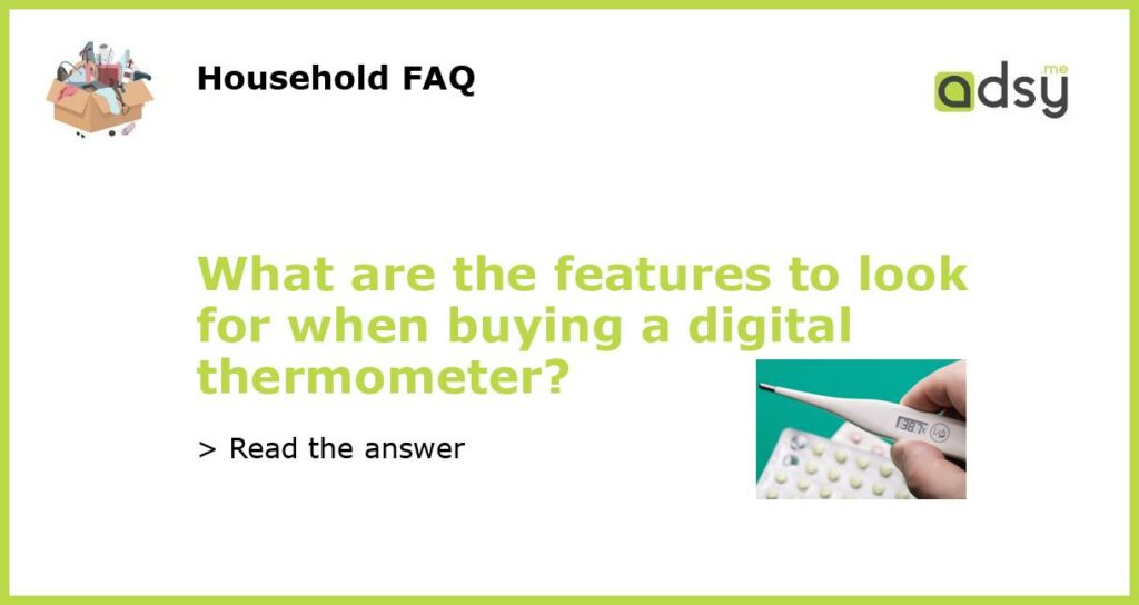 What are the features to look for when buying a digital thermometer featured