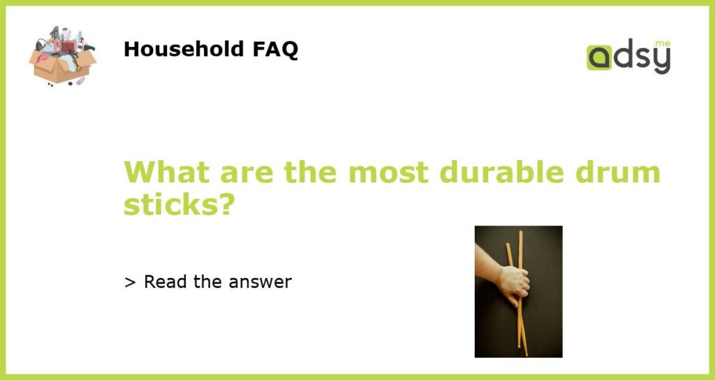 What are the most durable drum sticks featured