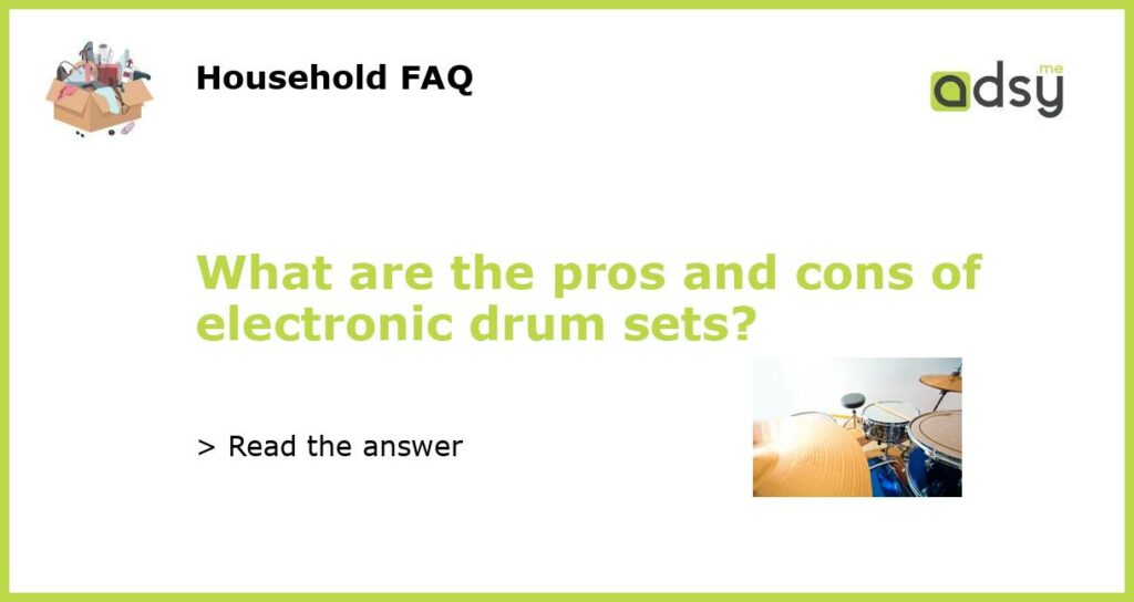 What are the pros and cons of electronic drum sets featured