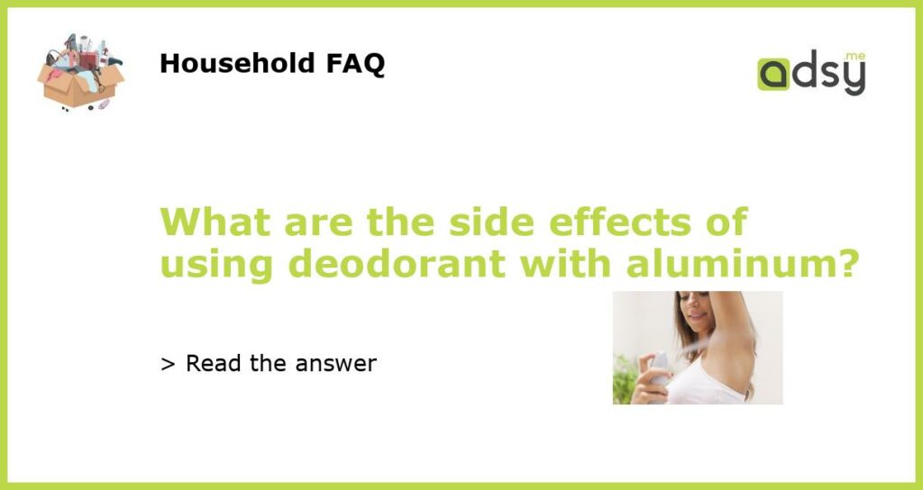 What are the side effects of using deodorant with aluminum featured