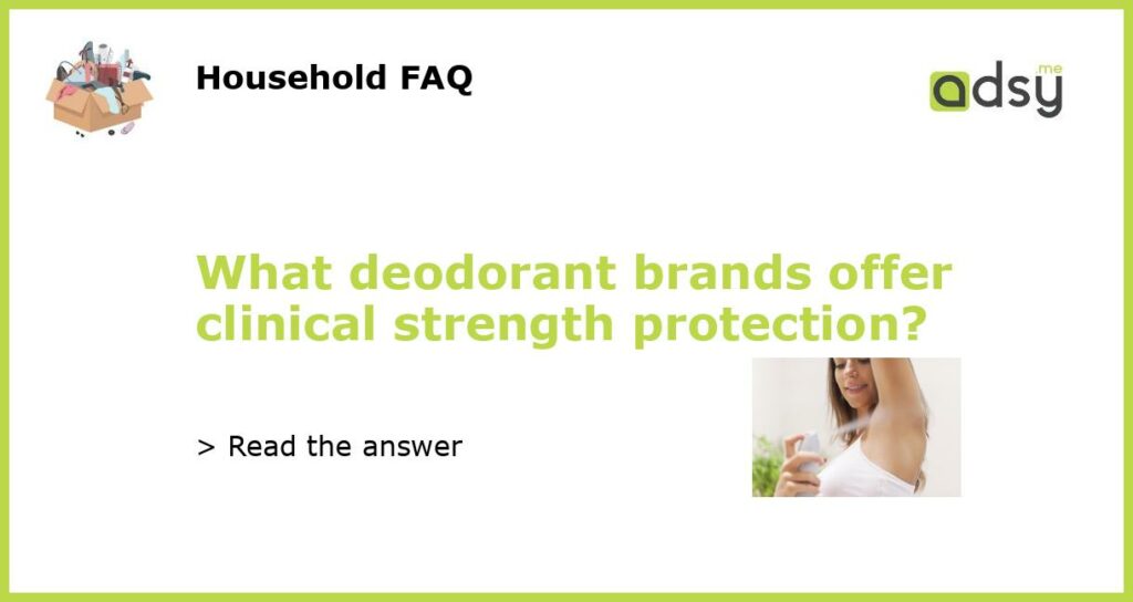 What deodorant brands offer clinical strength protection featured