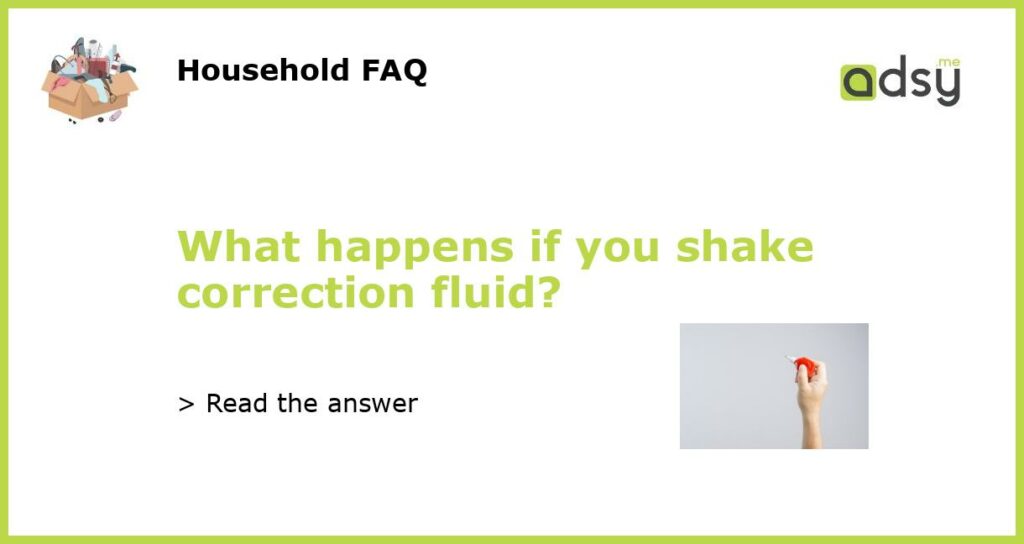 What happens if you shake correction fluid featured