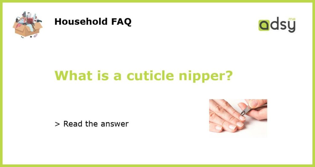 What is a cuticle nipper featured