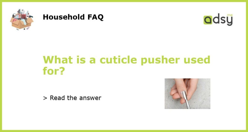 What is a cuticle pusher used for featured