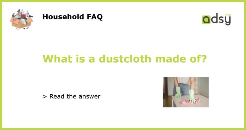 What is a dustcloth made of featured