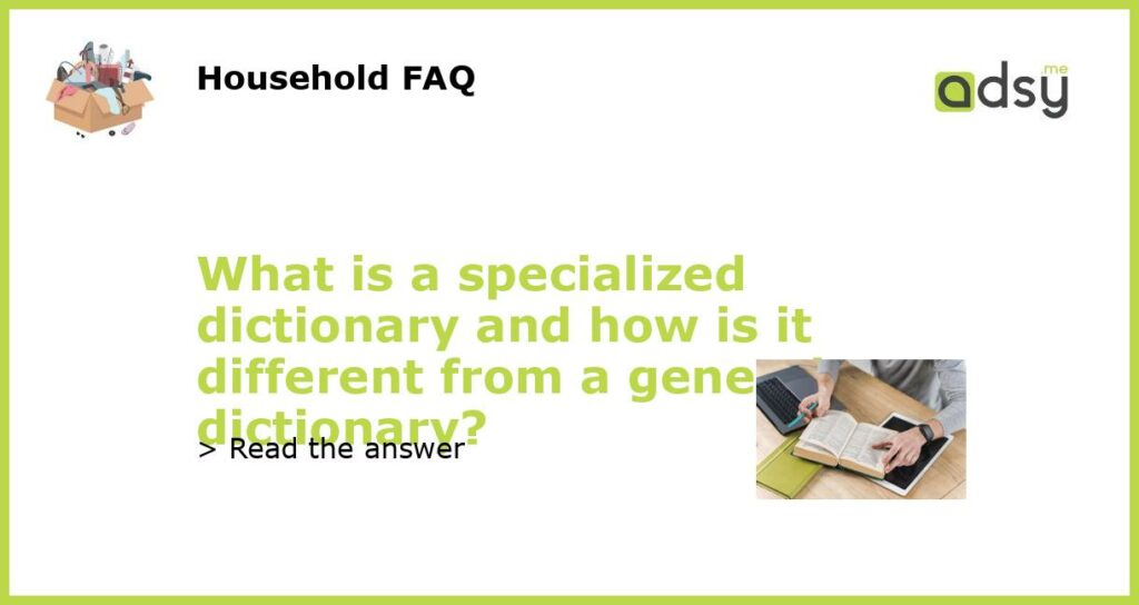 What is a specialized dictionary and how is it different from a general dictionary featured