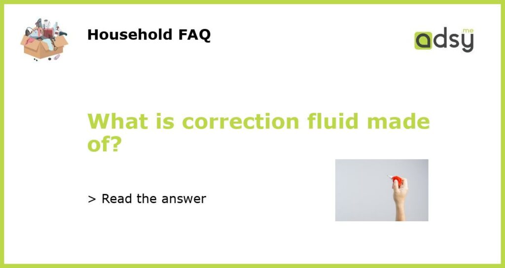 What is correction fluid made of featured