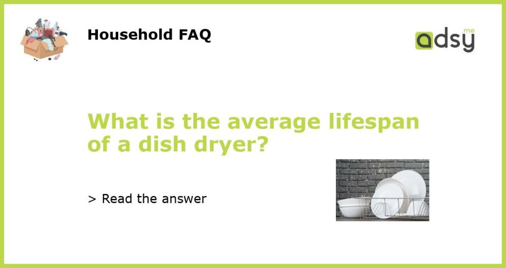 What is the average lifespan of a dish dryer featured