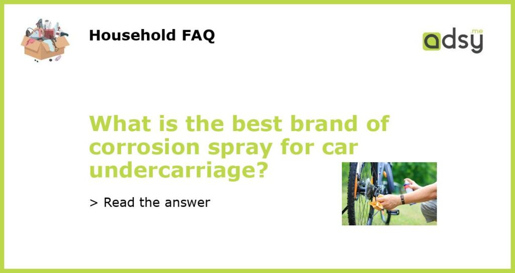 What is the best brand of corrosion spray for car undercarriage featured