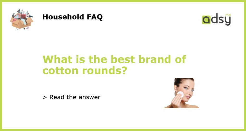 What is the best brand of cotton rounds featured