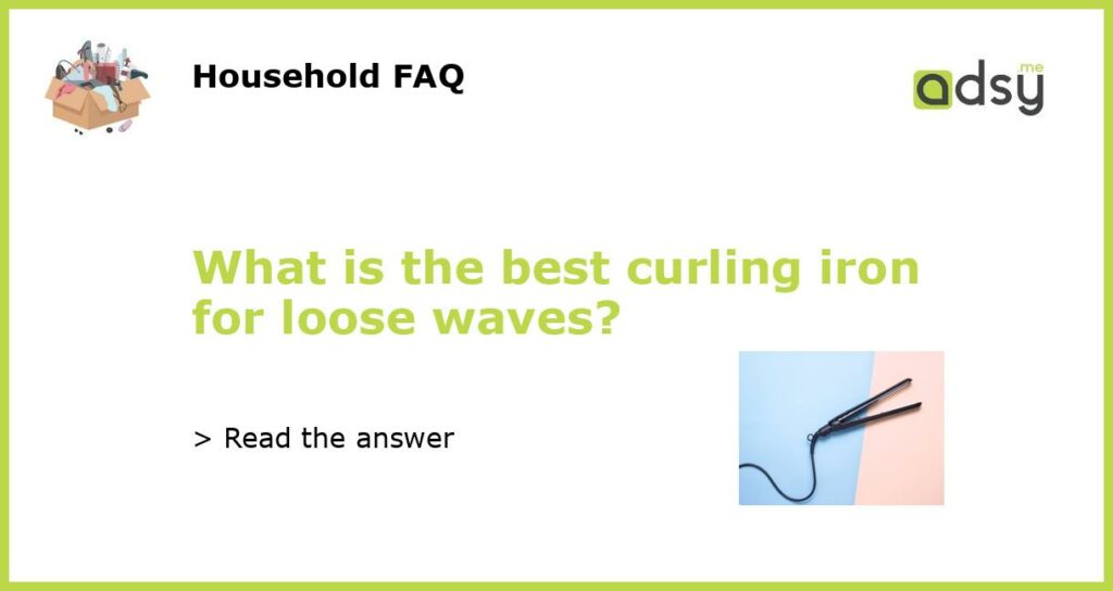 What is the best curling iron for loose waves featured