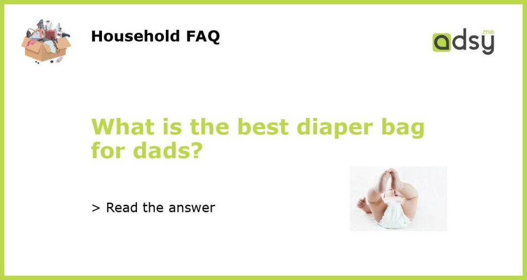 What is the best diaper bag for dads featured