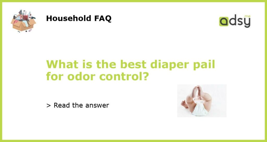 What is the best diaper pail for odor control featured