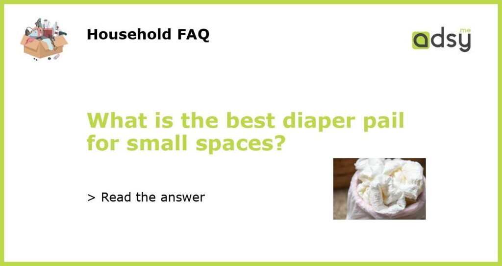 What is the best diaper pail for small spaces featured