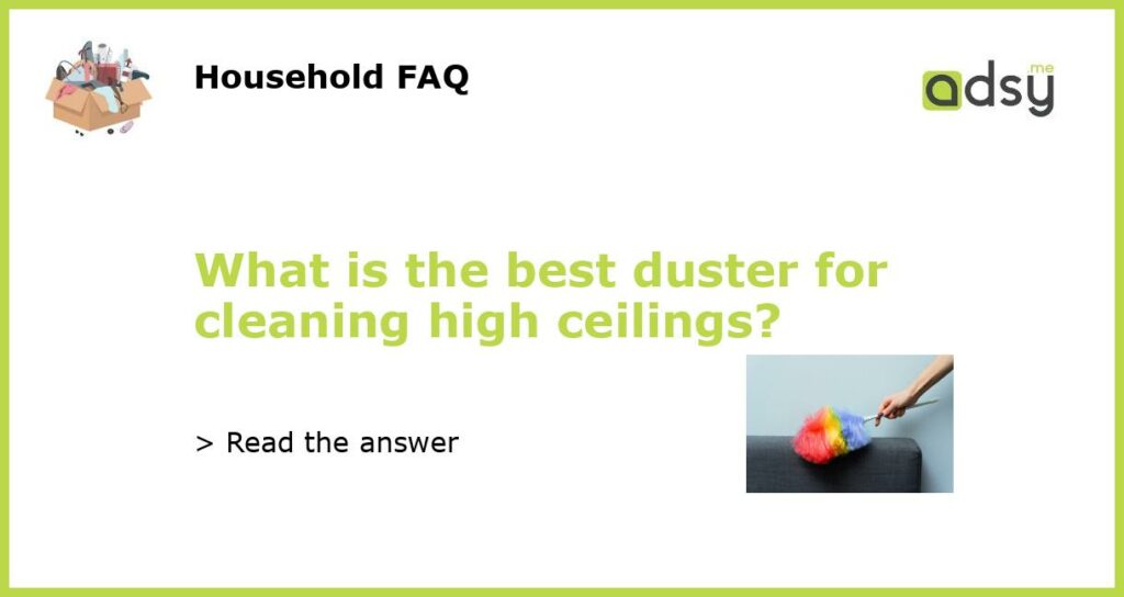 What is the best duster for cleaning high ceilings featured