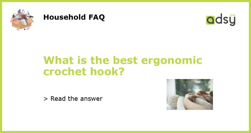 What is the best ergonomic crochet hook featured