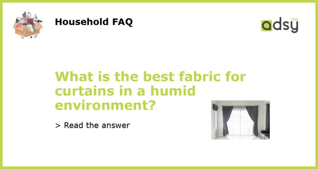 What is the best fabric for curtains in a humid environment featured