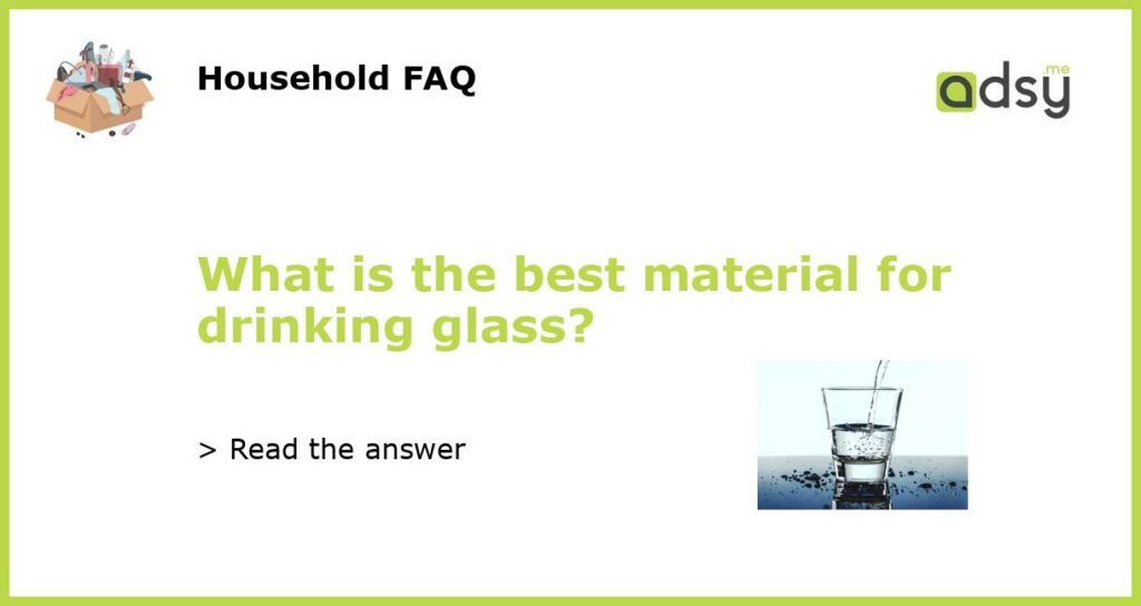 What is the best material for drinking glass featured