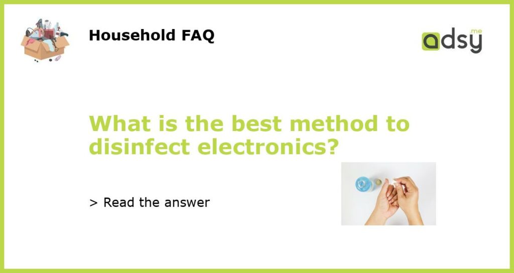 What is the best method to disinfect electronics featured