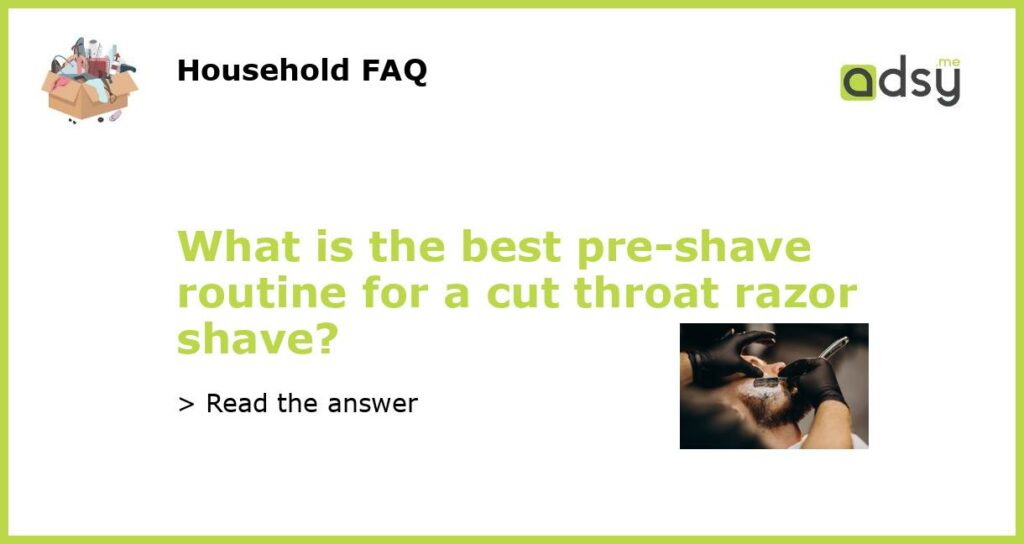 What is the best pre shave routine for a cut throat razor shave featured