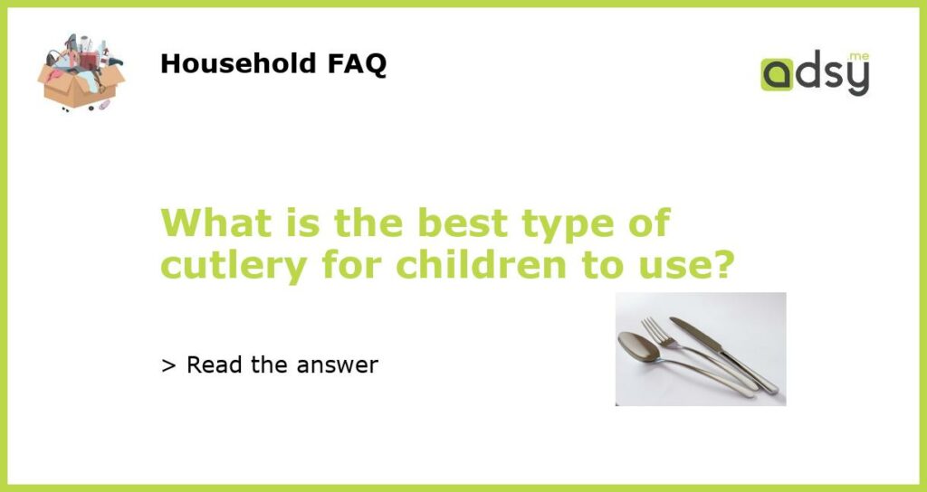 What is the best type of cutlery for children to use featured