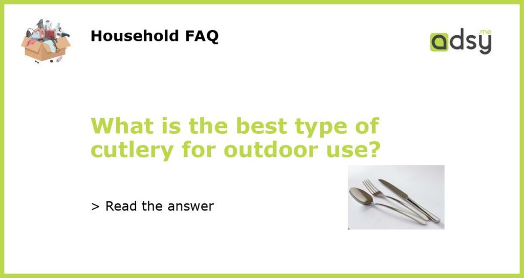 What is the best type of cutlery for outdoor use featured