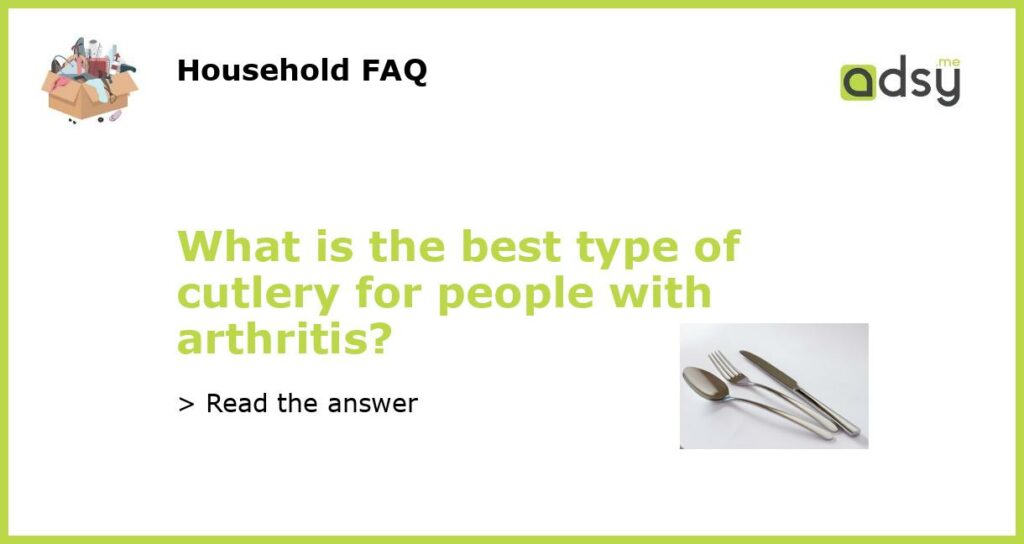 What is the best type of cutlery for people with arthritis featured