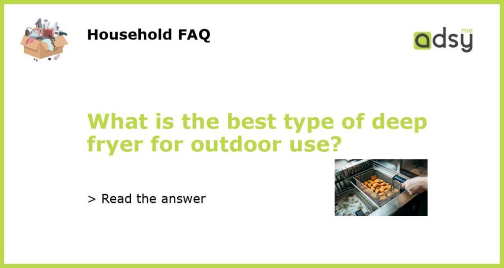 What is the best type of deep fryer for outdoor use featured