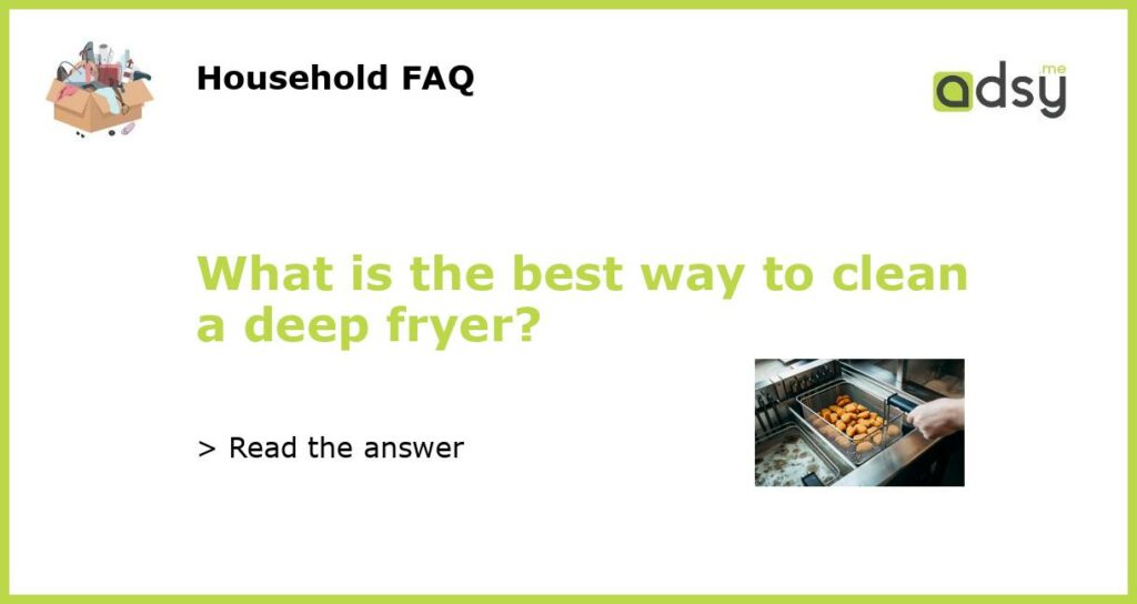 What is the best way to clean a deep fryer featured