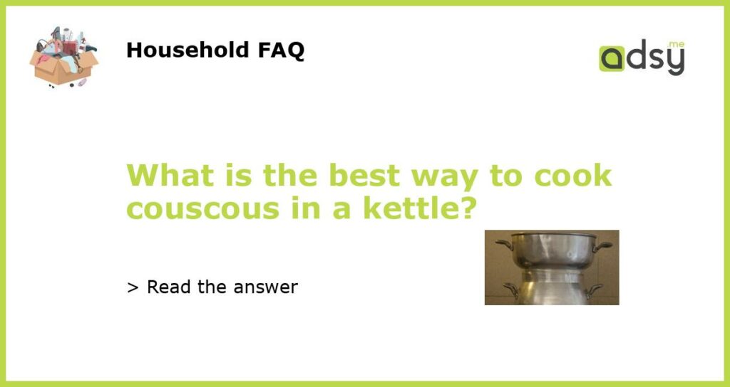 What is the best way to cook couscous in a kettle featured