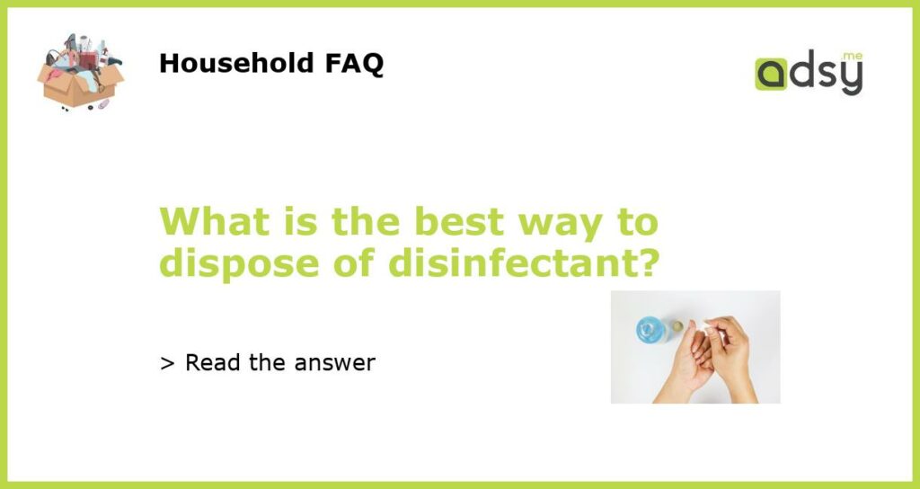 What is the best way to dispose of disinfectant featured