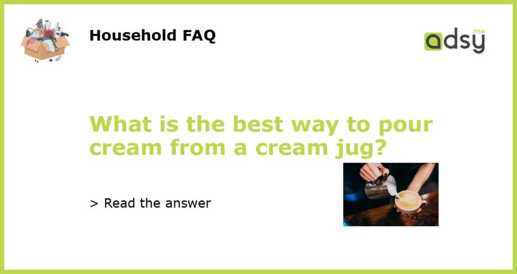 What is the best way to pour cream from a cream jug featured