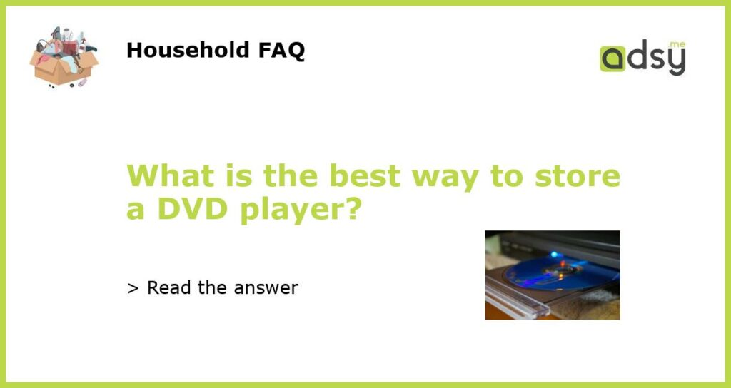 What is the best way to store a DVD player featured