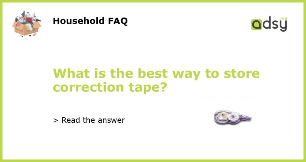 What is the best way to store correction tape featured