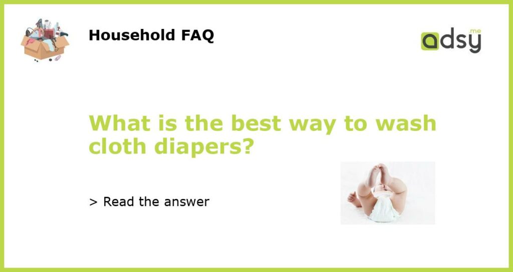 What is the best way to wash cloth diapers?