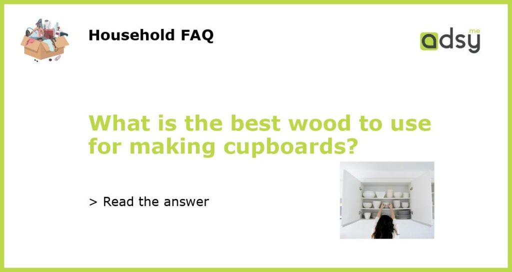 What is the best wood to use for making cupboards featured