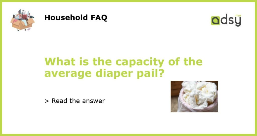 What is the capacity of the average diaper pail featured