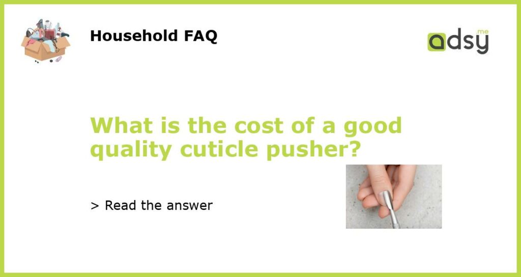 What is the cost of a good quality cuticle pusher featured
