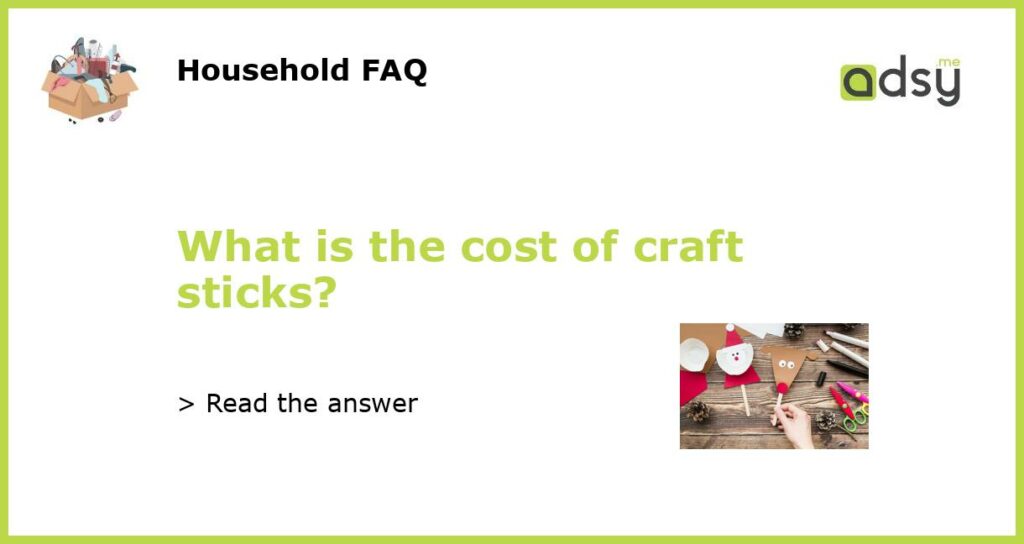 What is the cost of craft sticks featured