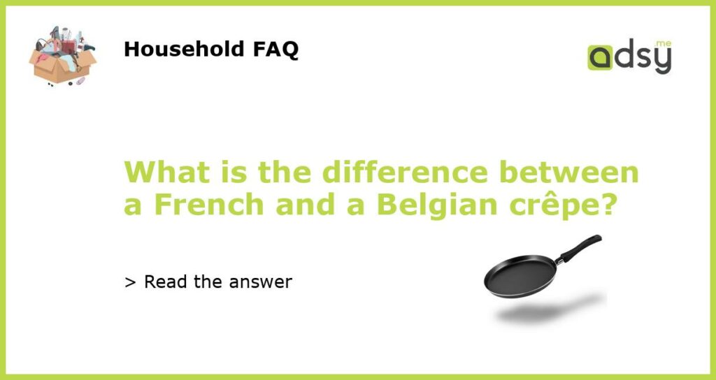 What is the difference between a French and a Belgian crepe featured