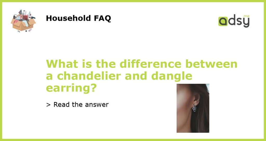 What is the difference between a chandelier and dangle earring featured