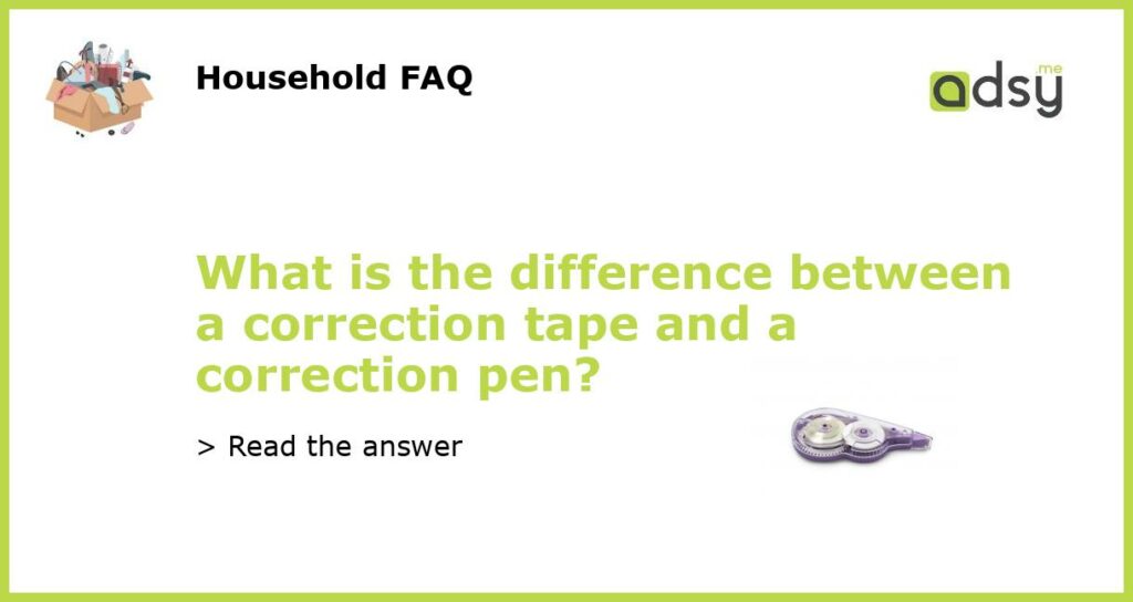 What is the difference between a correction tape and a correction pen featured
