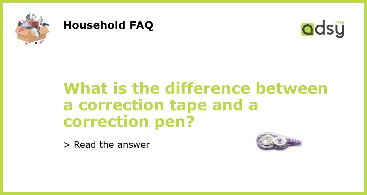 What is the difference between a correction tape and a correction pen?