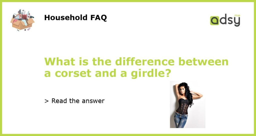 What is the difference between a corset and a girdle?